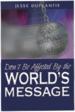 Don�t Be Affected By the World�s Message