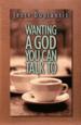 Wanting A God You Can Talk To