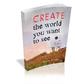 Create The World You Want to See
