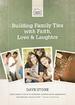 Building Family Ties with Faith, Love, and Laughter
