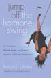 Jump Off the Hormone Swing: Fly Through the Physical, Mental, and Spiritual Symptoms of PMS and Peri-Menopause
