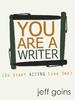 You Are a Writer (So Start Acting Like One)