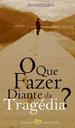 O Que Fazer Diante da Trag�dia?