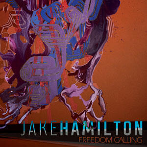 Freedom Calling by Jake Hamilton | CD Reviews And Information | NewReleaseToday