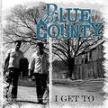 I Get To-Single by Blue County  | CD Reviews And Information | NewReleaseToday