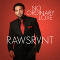 No Ordinary Love by Rawsrvnt  | CD Reviews And Information | NewReleaseToday