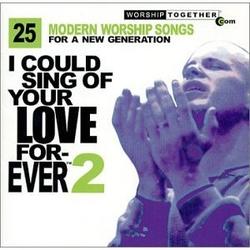 I Could Sing Of Your Love Forever 2: 25 Modern Worship Songs For A New Generation (Disc 1) by Various Artists - Worship  | CD Reviews And Information | NewReleaseToday