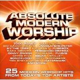Absolute Modern Worship: 25 Modern Worship Hits From Todays Top Artists (Disc 1) by Various Artists - Worship  | CD Reviews And Information | NewReleaseToday