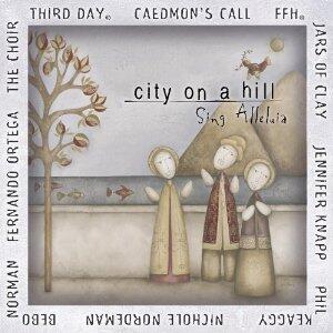 City on a Hill: Sing Alleluia by City On A Hill  | CD Reviews And Information | NewReleaseToday