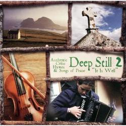 Deep Still 2 - It Is Well: Authentic Celtic Hymns & Songs Of Praise by Various Artists - Worship  | CD Reviews And Information | NewReleaseToday