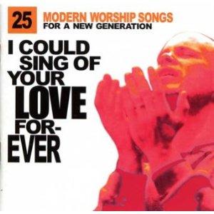 I Could Sing Of Your Love Forever: 25 Modern Worship Songs For A New Generation (Disc 1) by Various Artists - Worship  | CD Reviews And Information | NewReleaseToday