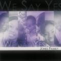 We Say Yes by Jones Family Ministries  | CD Reviews And Information | NewReleaseToday