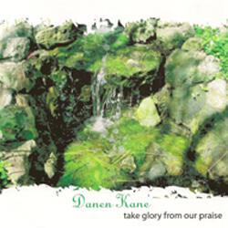 Take Glory From Our Praise by Danen Kane | CD Reviews And Information | NewReleaseToday