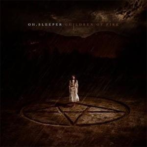 Children of Fire by Oh, Sleeper | CD Reviews And Information | NewReleaseToday