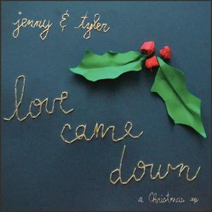 Love Came Down: A Christmas EP by Jenny & Tyler  | CD Reviews And Information | NewReleaseToday
