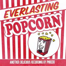 Everlasting Popcorn by Phredd  | CD Reviews And Information | NewReleaseToday