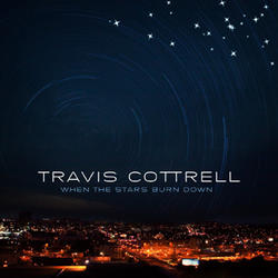 When The Stars Burn Down by Travis Cottrell | CD Reviews And Information | NewReleaseToday