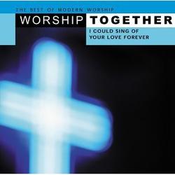 Worship Together: I Could Sing Of Your Love Forever (Disc 1) by Various Artists - 