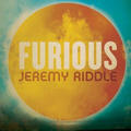 Furious by Jeremy Riddle | CD Reviews And Information | NewReleaseToday
