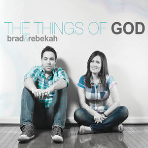 The Things of God by Brad & Rebekah  | CD Reviews And Information | NewReleaseToday