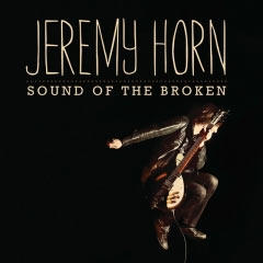 Sound Of The Broken by Jeremy Horn | CD Reviews And Information | NewReleaseToday
