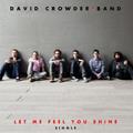 Let Me Feel You Shine (Single) by David Crowder*Band  | CD Reviews And Information | NewReleaseToday
