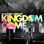Kingdom Come by Elevation Worship  | CD Reviews And Information | NewReleaseToday