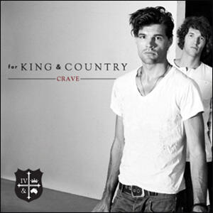 Crave by for KING & COUNTRY | CD Reviews And Information | NewReleaseToday