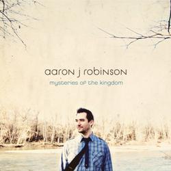 Mysteries of the Kingdom by Aaron J Robinson  | CD Reviews And Information | NewReleaseToday
