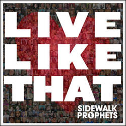 Live Like That by Sidewalk Prophets  | CD Reviews And Information | NewReleaseToday