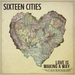 Love is Making A Way by Sixteen Cities  | CD Reviews And Information | NewReleaseToday