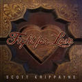 Fight For Love by Scott Krippayne | CD Reviews And Information | NewReleaseToday