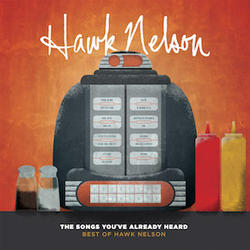 The Songs You've Already Heard: Best of Hawk Nelson by Hawk Nelson  | CD Reviews And Information | NewReleaseToday