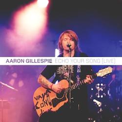 Echo Your Song (Live) by Aaron Gillespie | CD Reviews And Information | NewReleaseToday
