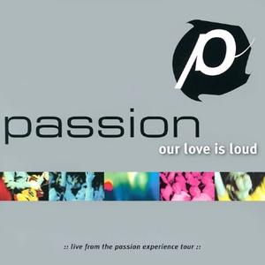 Our Love is Loud by Passion  | CD Reviews And Information | NewReleaseToday