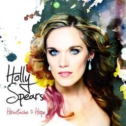 Heartache To Hope by Holly Spears | CD Reviews And Information | NewReleaseToday
