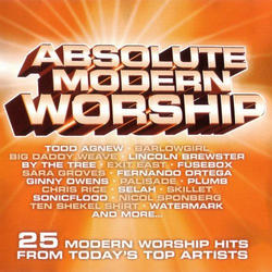 Absolute Modern Worship: 25 Modern Worship Hits From Todays Top Artists: Disc 1 by Various Artists - Worship  | CD Reviews And Information | NewReleaseToday