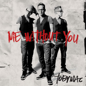 Me Without You (Single) by TobyMac | CD Reviews And Information | NewReleaseToday