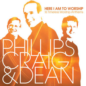 Here I Am to Worship: 16 Timeless Worship Anthems by Phillips, Craig and Dean  | CD Reviews And Information | NewReleaseToday