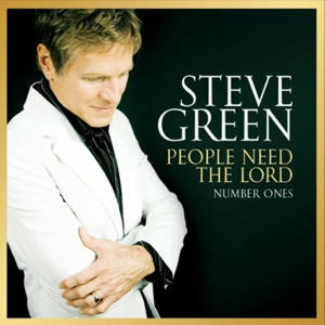 People Need the Lord: Number Ones by Steve Green | CD Reviews And Information | NewReleaseToday