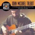 History Makers: A Collection Of His 15 Favorite Worship Songs by John Michael Talbot | CD Reviews And Information | NewReleaseToday