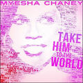Take Him to the World by Myesha Chaney | CD Reviews And Information | NewReleaseToday