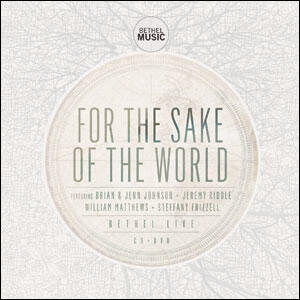 For The Sake Of The World by Bethel Music | CD Reviews And Information | NewReleaseToday
