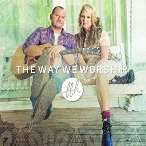 The Way We Worship by FFH  | CD Reviews And Information | NewReleaseToday