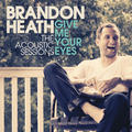 Give Me Your Eyes (The Acoustic Session) by Brandon Heath | CD Reviews And Information | NewReleaseToday