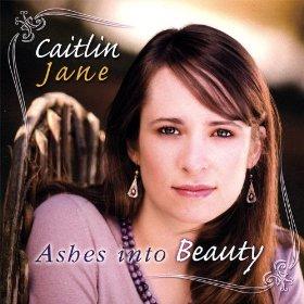Ashes Into Beauty by Caitlin Jane | CD Reviews And Information | NewReleaseToday