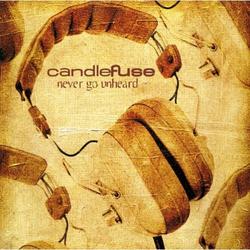 Never Go Unheard by Candlefuse  | CD Reviews And Information | NewReleaseToday