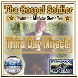 Third Day Miracle (feat. Minister Stevie Tee) by Tha Gospel Soldier  | CD Reviews And Information | NewReleaseToday