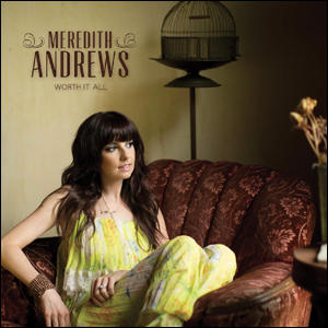 Worth It All by Meredith Andrews | CD Reviews And Information | NewReleaseToday