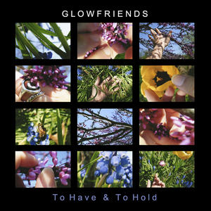 To Have And To Hold by Glowfriends  | CD Reviews And Information | NewReleaseToday